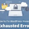 Fix WordPress Memory Exhausted Error
